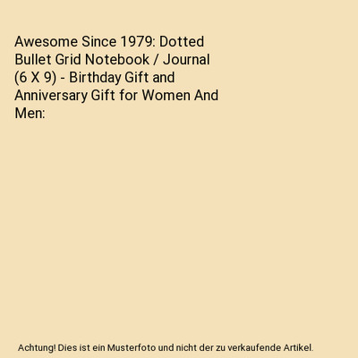 Awesome Since 1979: Dotted Bullet Grid Notebook / Journal [6 X 9] - Birthday Gif