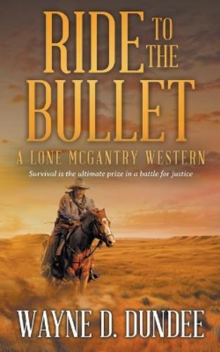 Wayne D Dundee Ride to the Bullet (Tascabile) Lone McGantry