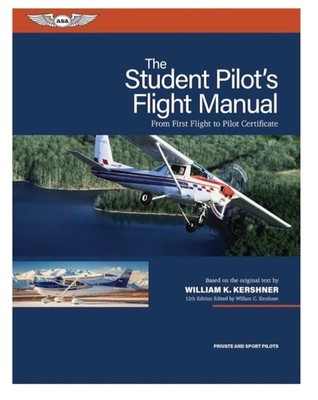 The Student Pilot's Flight Manual: From First Flight to Pilot Certificate (Kersh