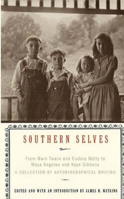 Southern Selves: From Mark Twain and Eudora Welty to Maya Angelou and Kaye: New