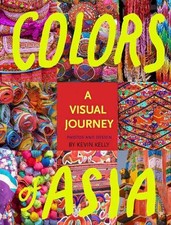 Colors of Asia: A Visual Journey by KEVIN KELLY Hardcover Book