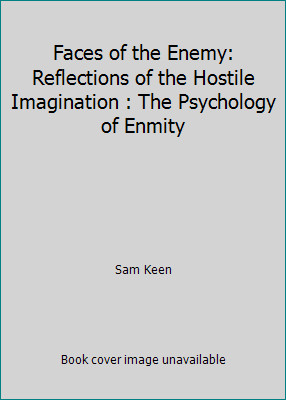 Faces of the Enemy: Reflections of the Hostile Imagination : The Psychology...