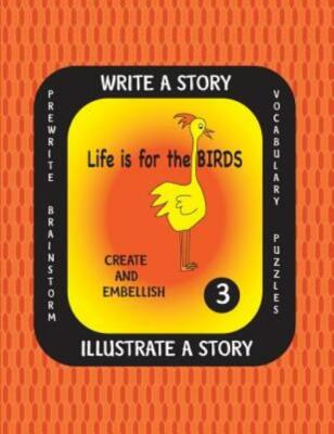 Life Is For The Birds-Write A Story-Volume Three: Learn About The Brown Pel...