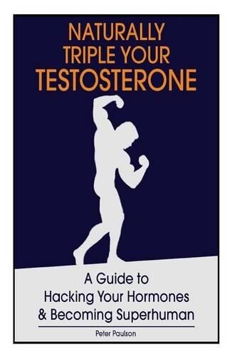 Peter Paulson Naturally Triple Your Testosterone (Paperback) Be a Better Man