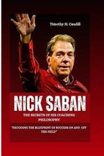 Nick Saban: The Secrets Of His Coaching Philosophy: 