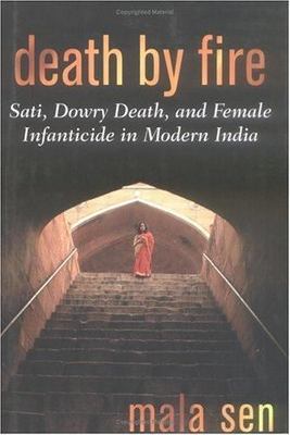 Death by Fire: Sati, Dowry Death, and Female Infanticide in Modern India, Sen, M