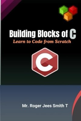 Building Blocks of C-Learn to Code from Scratch -  NEW ROGER JEES SMIT 2024-10