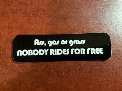 Motorcycle Sticker for Helmets or toolbox #7 Ass, gas or grass Nobody Rides for