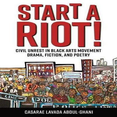 Start a Riot! Civil Unrest in Black Arts Movement Drama Fiction a