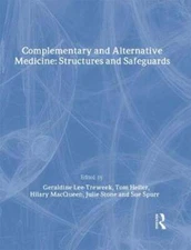 Complementary and Alternative Medicine: Structures and Safeguards by Lee-Treweek