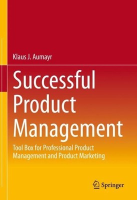 Successful Product Management: Tool Box for Professional Product Management and