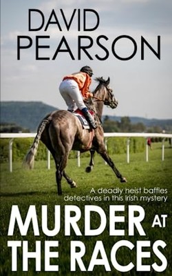 MURDER AT THE RACES: a deadly heist baffles detecti by Pearson, David 1690134615