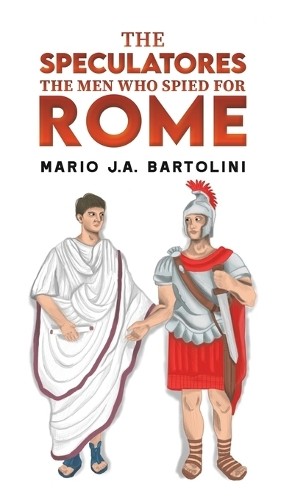 The Speculatores: The Men Who Spied for Rome by Mario J.A. Ba... - 9798889106937