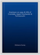 Grantown-on-spey & Hills of Cromdale, Upper Knockando & Tomnavoulin, Paperbac...
