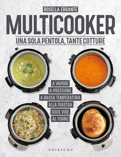 MULTICOOKER. UNA SOLA PENTOLA, TANTE COTTURE ERRANTE ROSELLA