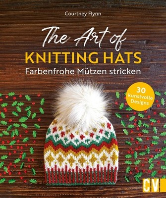 The Art of Knitting Hats - Farbenfrohe Mützen stricken ~ Cou ... 9783841067487