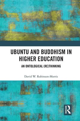 Ubuntu and Buddhism in Higher Education An Ontological Rethinking Taschenbuch