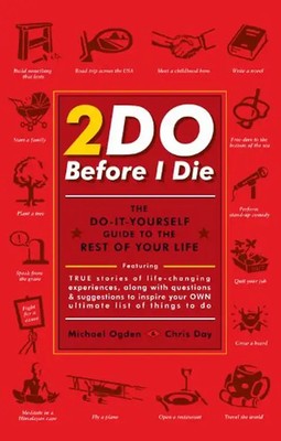 2Do Before I Die: The Do-It-Yourself Guide to the Rest of Your Life - Ogden, Mic