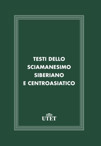 Testi dello sciamanesimo siberiano e centroasiatico - Ugo Marazzi - Utet, 2017