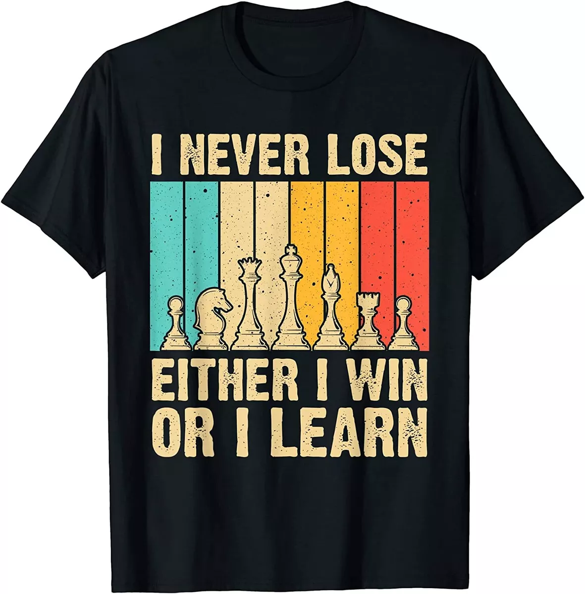 I Never Lose I Either Win Or Learn Chess Player T-Shirt Unisex T