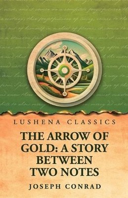 The Arrow of Gold: A Story Between Two Notes by Joseph Conrad Paperback Book