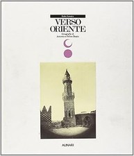 Verso Oriente. Fotografie di Antonio e Felice Beato. Ediz. illustrata