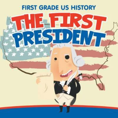 First Grade Us History: The First President by Professor, Baby, Like New Used...