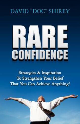 Rare Confidence: Strategies  Inspiration To Strengthen Your Belief - ACCEPTABLE