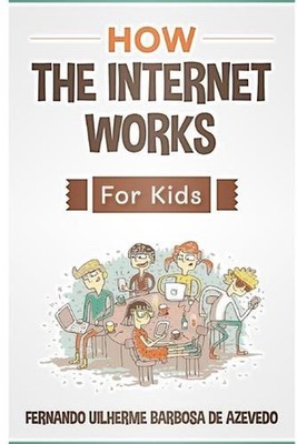 How the Internet Works for Kids: The internet explained with easy examples by Fe