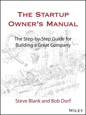 The Startup Owner's Manual | The Step-By-Step Guide for Building a Great Company