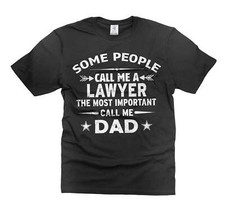 Mens Lawyer Tee Some People Call me Lawyer The Most Important Call Me Dad Shirt