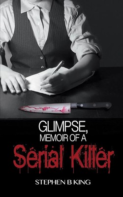 Glimpse, Memoir of a Serial Killer Stephen B King Taschenbuch Englisch 2018