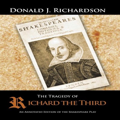 The Tragedy of Richard the Third An Annotated Edition of the Shak