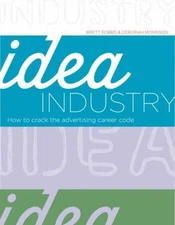 Idea Industry : How to Crack the Advertising Career Code Paperbac