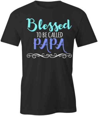 BLESSED CALLED PAPA TShirt Tee Short-Sleeved Cotton CLOTHING HOLIDAY S1BCA236