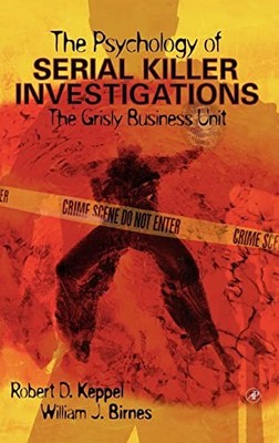 The Psychology of Serial Killer Investigations: The Grisly Busin