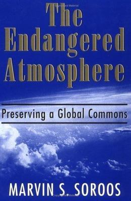 The Endangered Atmosphere: Preserving a Global Commons (Governing the Global...