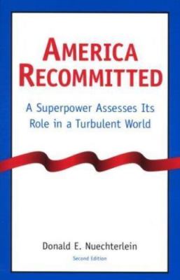 America Recommitted : A Superpower Assesses Its Role in a Turbulent World by...