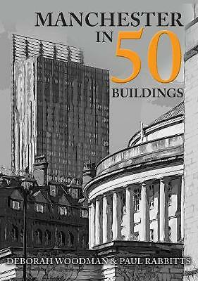 Manchester in 50 Buildings by Paul Rabbitts, Deborah Woodman (Paperback, 2019) - Image 2