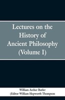 Lectures On The History Of Ancient Philosophy (Volume I) William Archer Butler