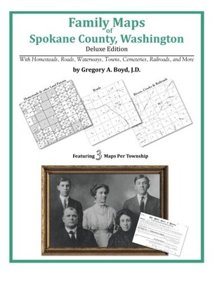 FAMILY MAPS OF SPOKANE COUNTY, WASHINGTON By Boyd Gregory A. J.d. **BRAND NEW**