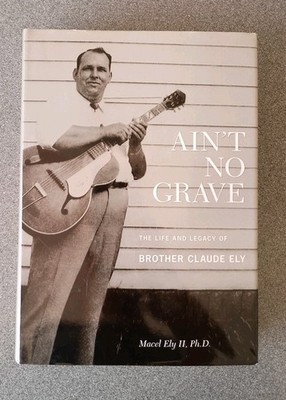 Ain't No Grave: The Life and Legacy of Brother Claude Ely With CD (Audio)
