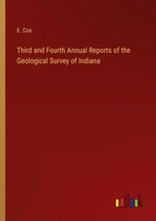 Third And Fourth Annual Reports Of The Geological Survey Of Indiana E. Cox Buch
