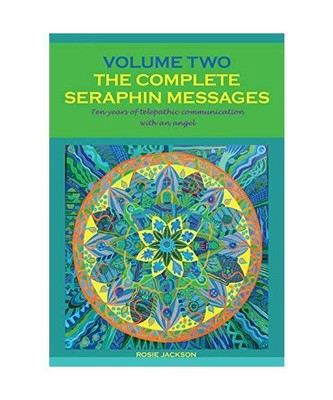The Complete Seraphin Messages, Volume 2: Ten years of telepathic communication 