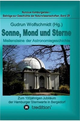 Sonne, Mond und Sterne - Meilensteine der Astronomiegeschichte. Zum 100j�hrigen