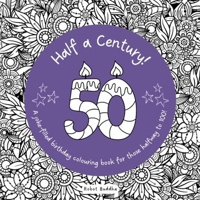 50th Birthday! Half a Century: A Joke-Filled Birthday Colouring Book for... 