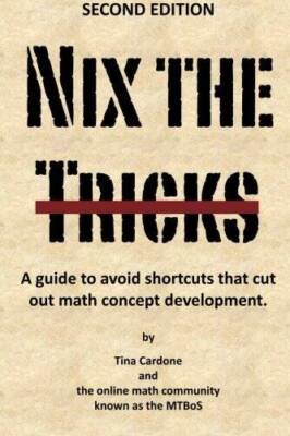 Nix the Tricks: A guide to avoiding shortcuts that cut out math concept d - GOOD