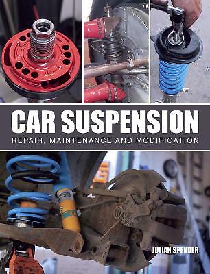 Car Suspension: Repair, Maintenance and Modification by Julian Spender...