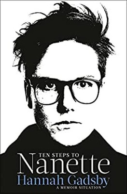 Ten Steps to Nanette : A Memoir Situation Hardcover Hannah Gadsby