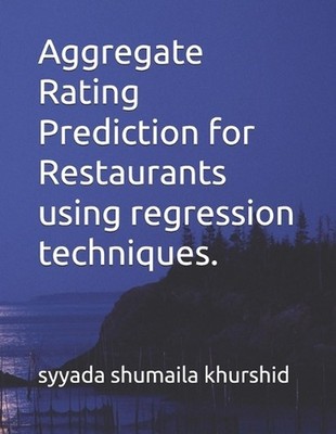Aggregate Rating Prediction for Restaurants using regression techniques. by Syya